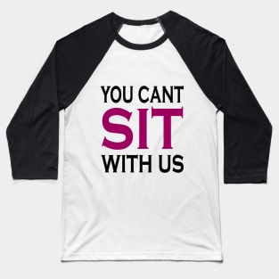 you cant sit with us Baseball T-Shirt